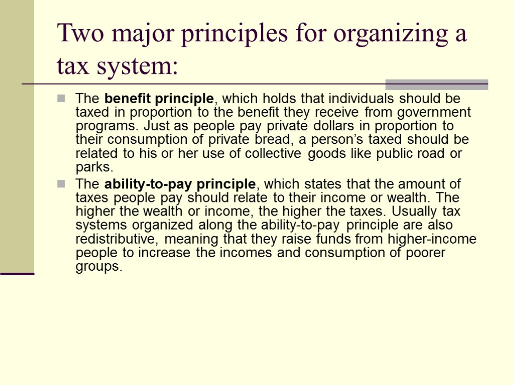 Two major principles for organizing a tax system: The benefit principle, which holds that